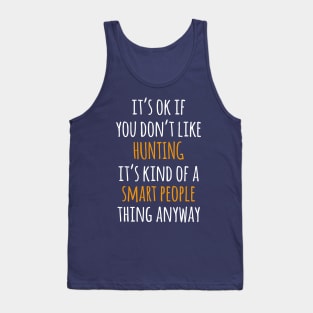 Hunting Funny Gift Idea | It's Ok If You Don't Like Hunting Tank Top